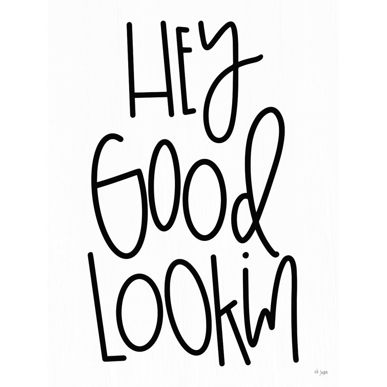 Trinx Hey Good Lookin Wrapped Canvas Textual Art Wayfair
